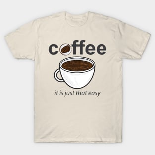 Coffee - it is just that easy T-Shirt